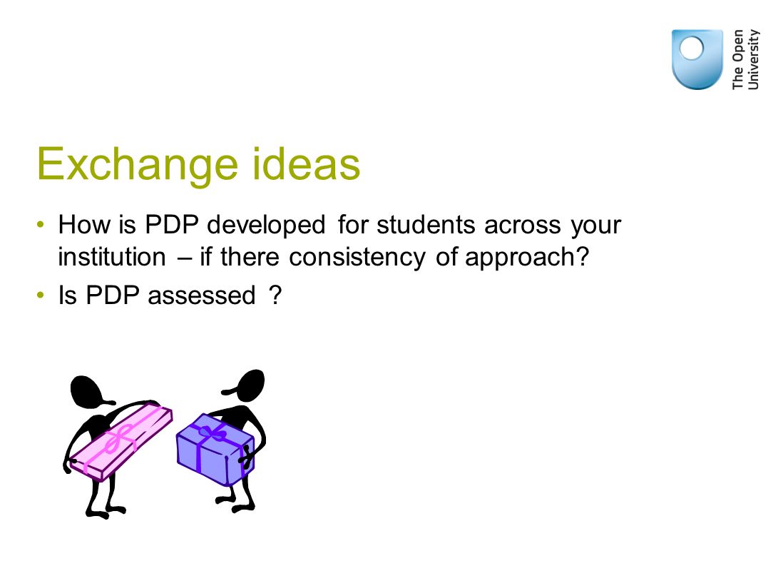Exchange ideas How is PDP developed for students across your institution – if there consistency of approach.