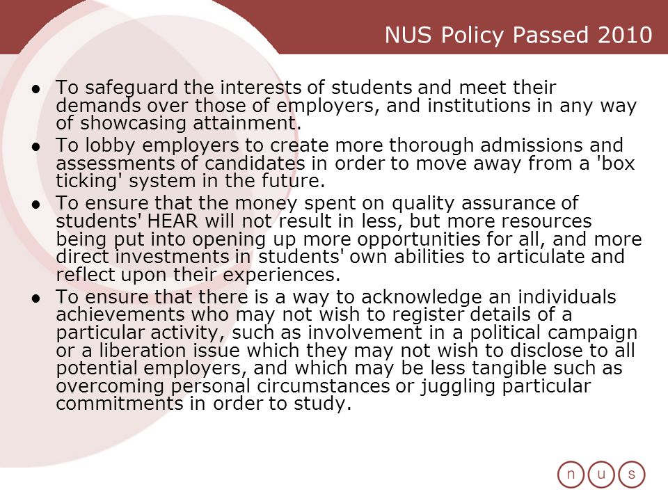 NUS Policy Passed 2010 To safeguard the interests of students and meet their demands over those of employers, and institutions in any way of showcasing attainment.