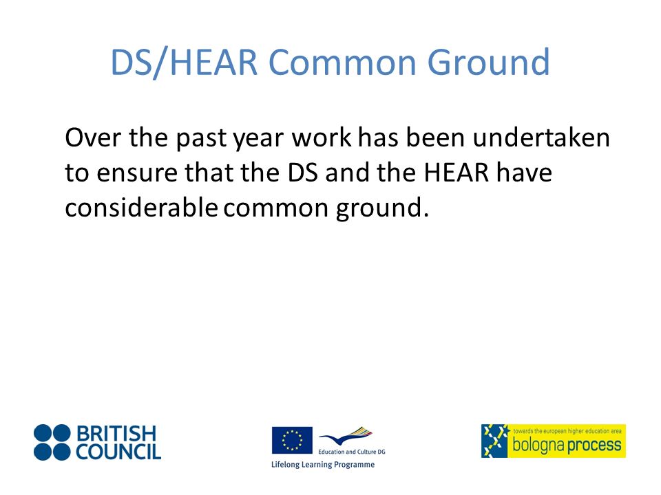DS/HEAR Common Ground Over the past year work has been undertaken to ensure that the DS and the HEAR have considerable common ground.