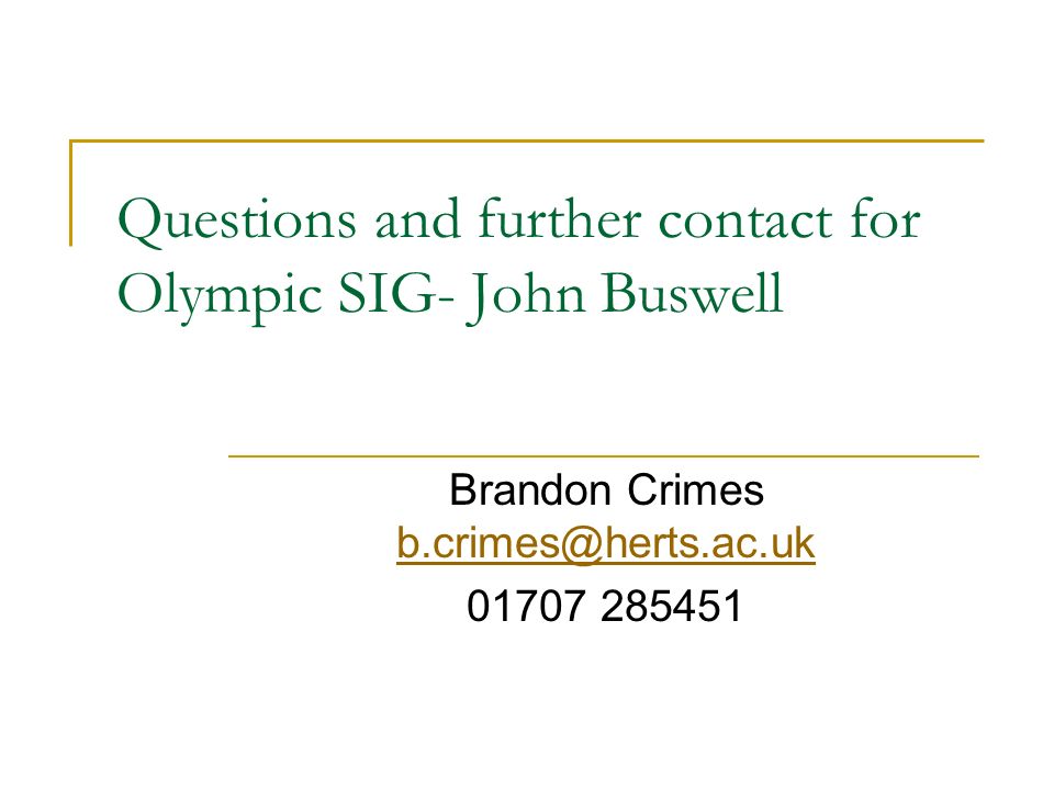 Questions and further contact for Olympic SIG- John Buswell Brandon Crimes