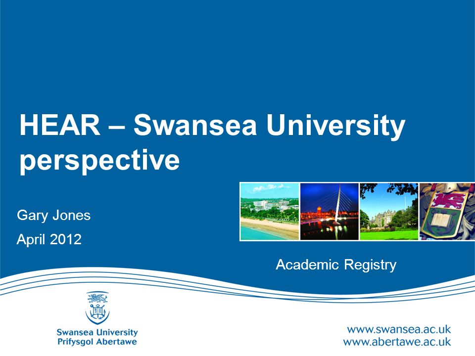 HEAR – Swansea University perspective Gary Jones April 2012 Academic Registry