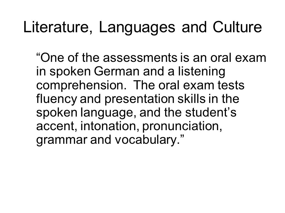 Literature, Languages and Culture One of the assessments is an oral exam in spoken German and a listening comprehension.