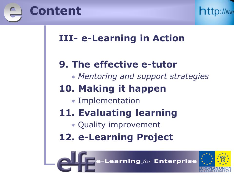 Content III- e-Learning in Action 9. The effective e-tutor Mentoring and support strategies 10.