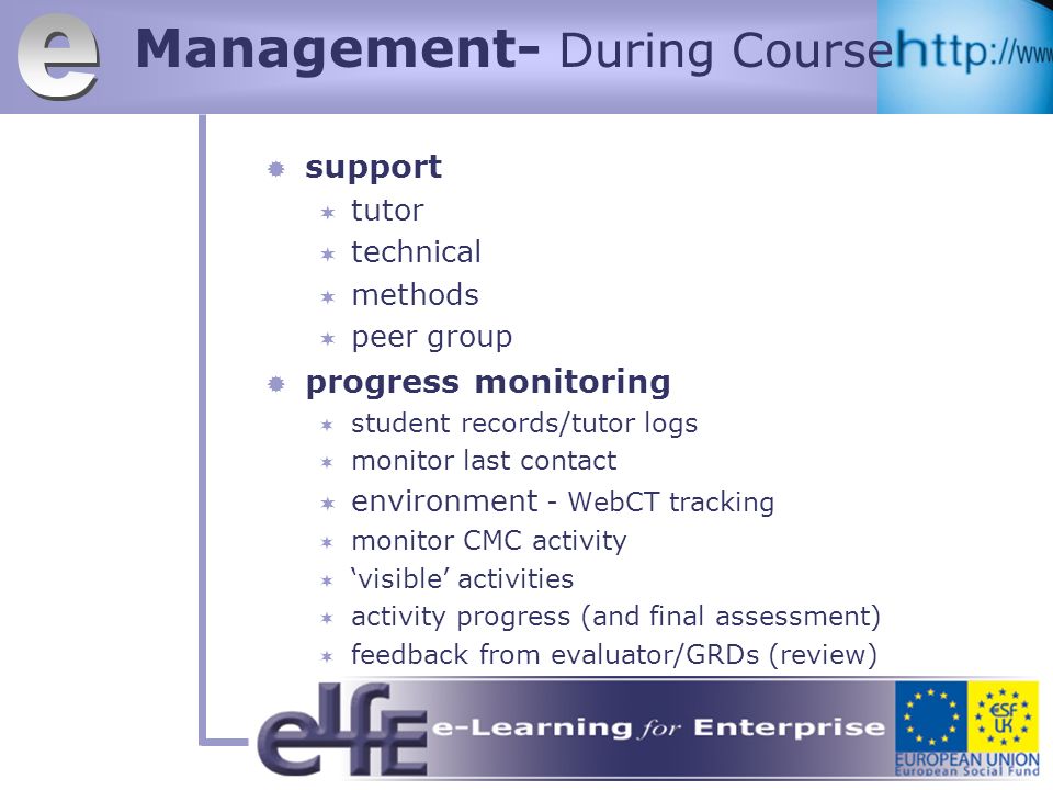 Management- During Course support tutor technical methods peer group progress monitoring student records/tutor logs monitor last contact environment - WebCT tracking monitor CMC activity visible activities activity progress (and final assessment) feedback from evaluator/GRDs (review)