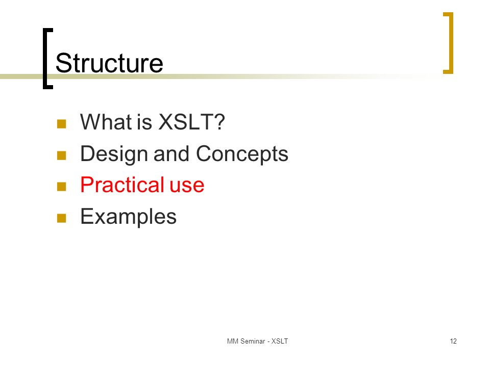 MM Seminar - XSLT12 Structure What is XSLT Design and Concepts Practical use Examples