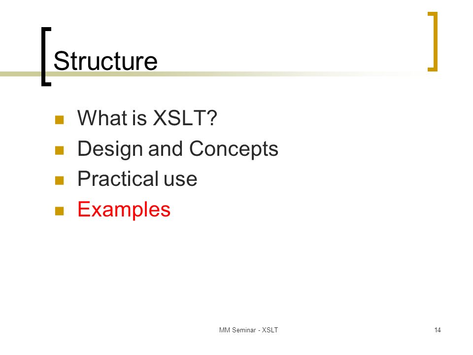 MM Seminar - XSLT14 Structure What is XSLT Design and Concepts Practical use Examples