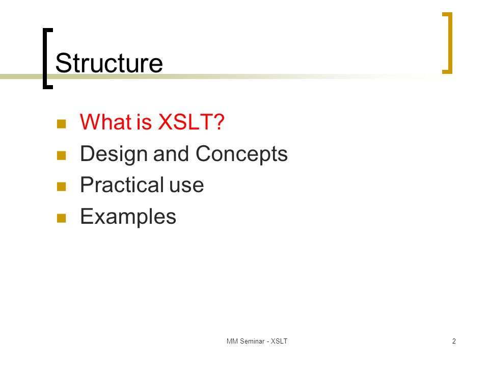MM Seminar - XSLT2 Structure What is XSLT Design and Concepts Practical use Examples