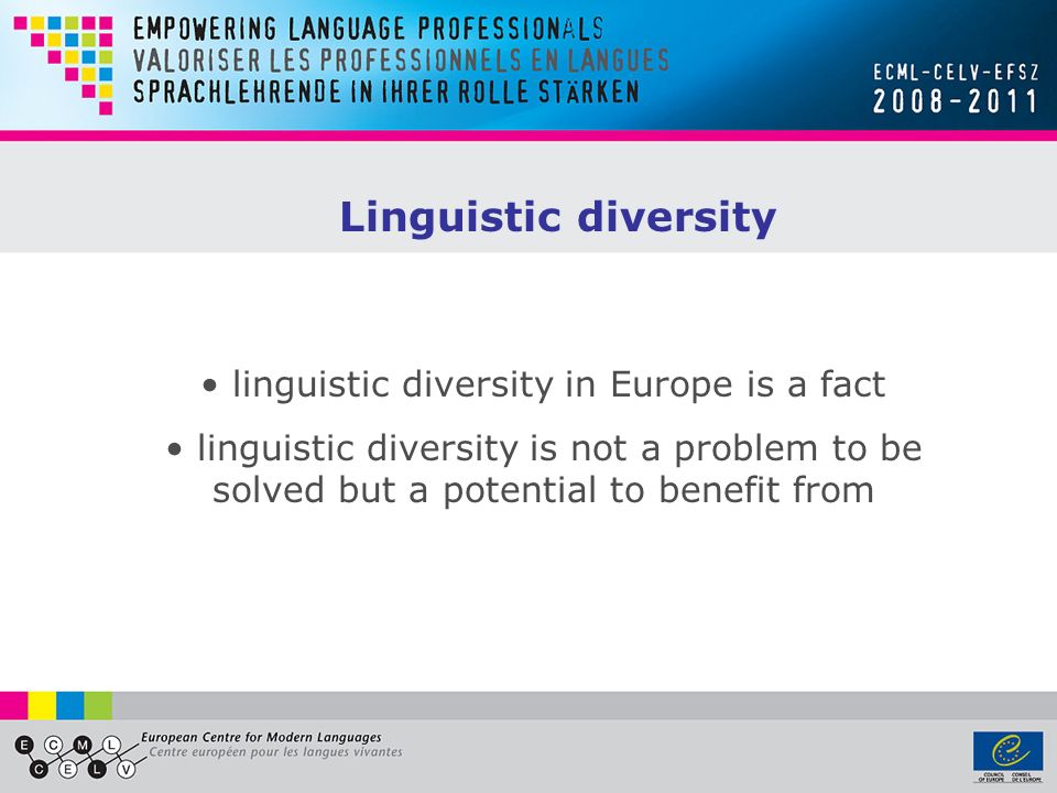 Linguistic diversity linguistic diversity in Europe is a fact linguistic diversity is not a problem to be solved but a potential to benefit from