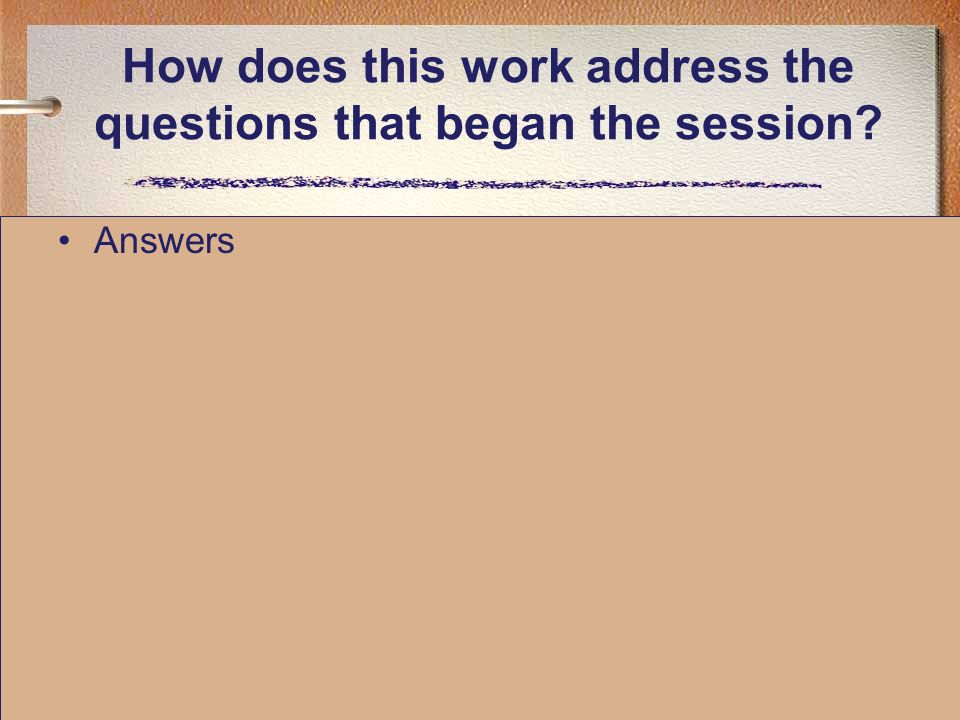 How does this work address the questions that began the session Answers