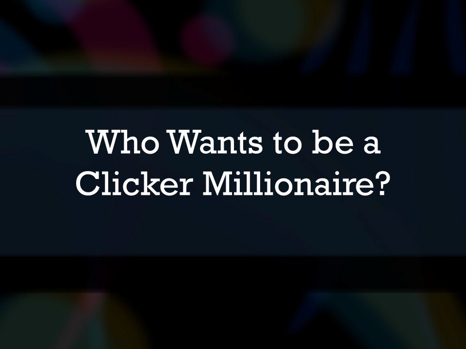 Who Wants to be a Clicker Millionaire