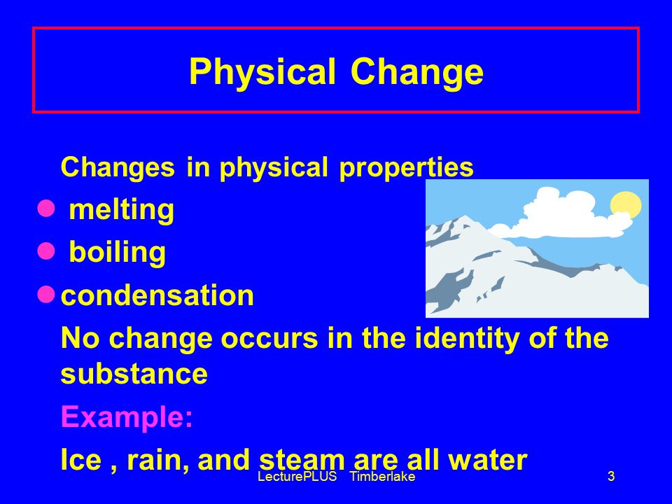 Lectureplus Timberlake1 Chapter 5 Chemical Reactions And In Physical Properties Melting Boiling Condensation No Change Occurs The Identity Of Substance Example Ice Rain And Steam Are All Water
