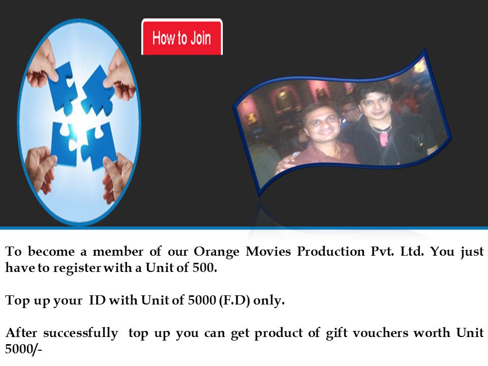 To become a member of our Orange Movies Production Pvt.