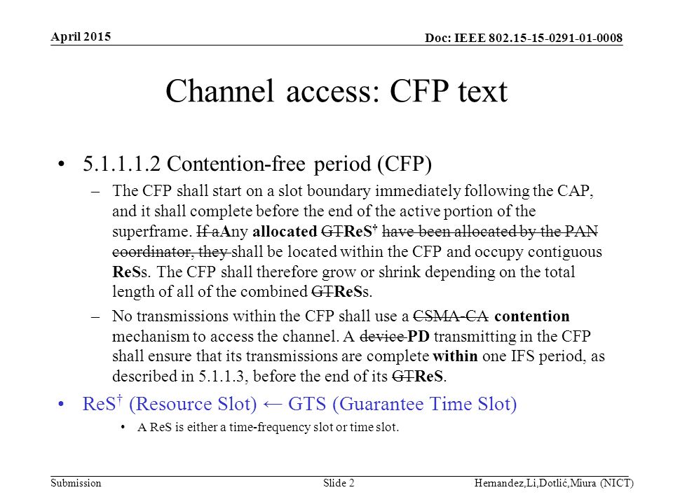 Doc: IEEE Submission Channel access: CFP text Contention-free period (CFP) –The CFP shall start on a slot boundary immediately following the CAP, and it shall complete before the end of the active portion of the superframe.