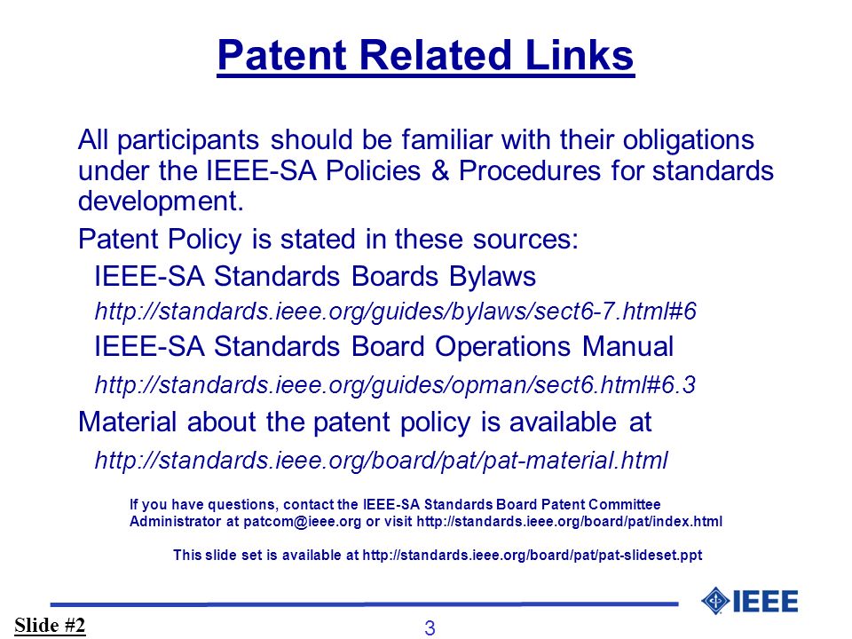 3 Patent Related Links All participants should be familiar with their obligations under the IEEE-SA Policies & Procedures for standards development.