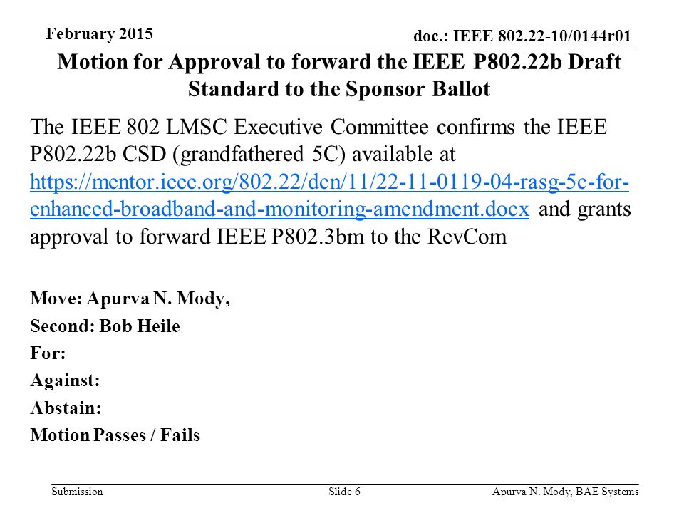 doc.: IEEE /0144r01 Submission The IEEE 802 LMSC Executive Committee confirms the IEEE P802.22b CSD (grandfathered 5C) available at   enhanced-broadband-and-monitoring-amendment.docx and grants approval to forward IEEE P802.3bm to the RevCom   enhanced-broadband-and-monitoring-amendment.docx Move: Apurva N.