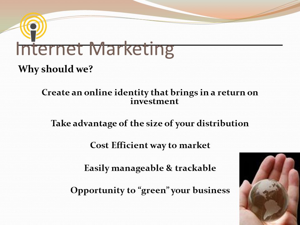 Internet Marketing Why should we.