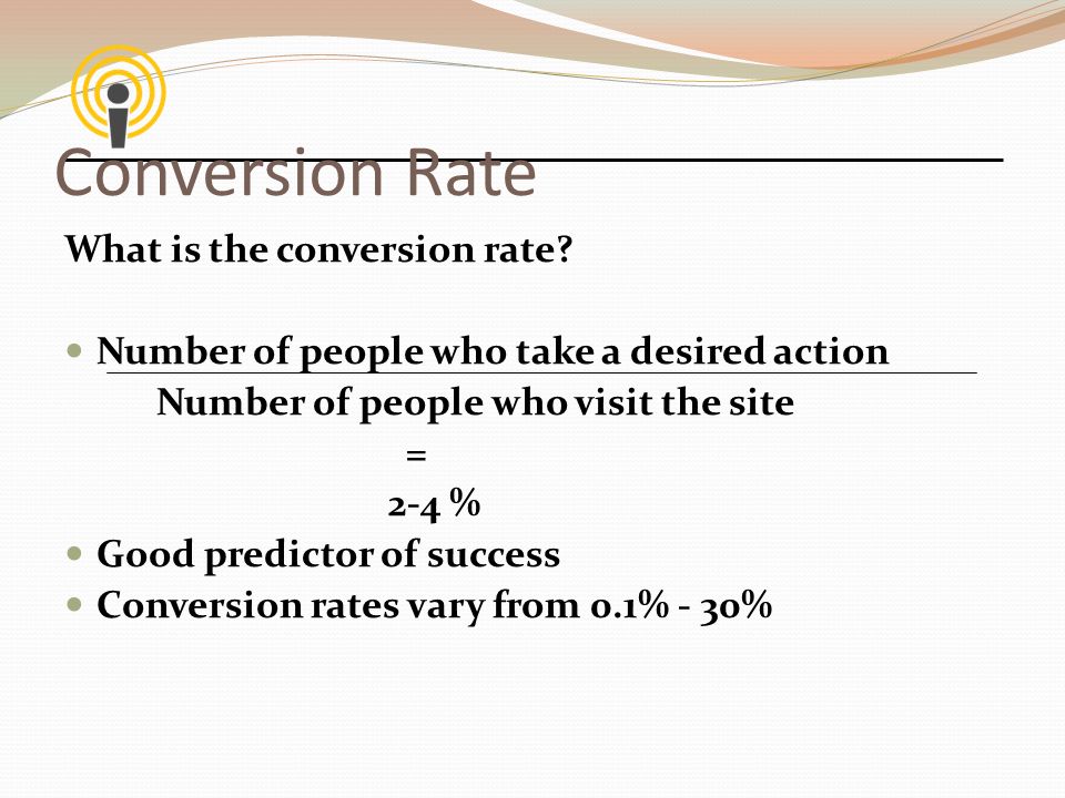 Conversion Rate What is the conversion rate.