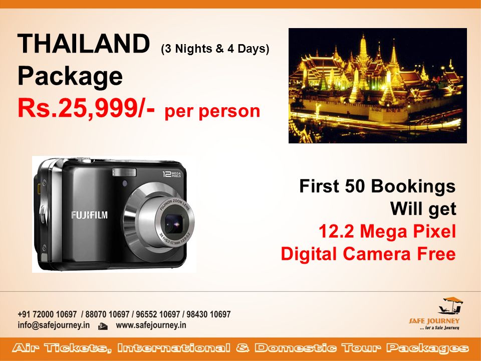 THAILAND (3 Nights & 4 Days) Package Rs.25,999/- per person First 50 Bookings Will get 12.2 Mega Pixel Digital Camera Free