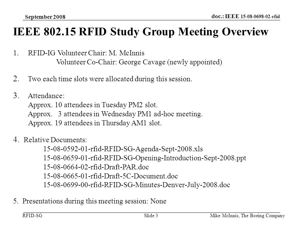 doc.: IEEE rfid RFID-SG September 2008 Mike McInnis, The Boeing Company Slide 3 IEEE RFID Study Group Meeting Overview 1.RFID-IG Volunteer Chair: M.