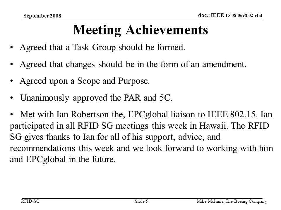 doc.: IEEE rfid RFID-SG September 2008 Mike McInnis, The Boeing Company Slide 5 Meeting Achievements Agreed that a Task Group should be formed.