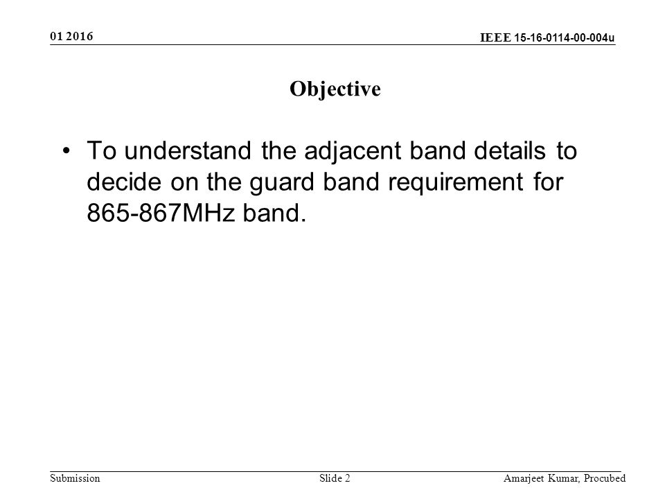 IEEE u Submission Slide 2 To understand the adjacent band details to decide on the guard band requirement for MHz band.