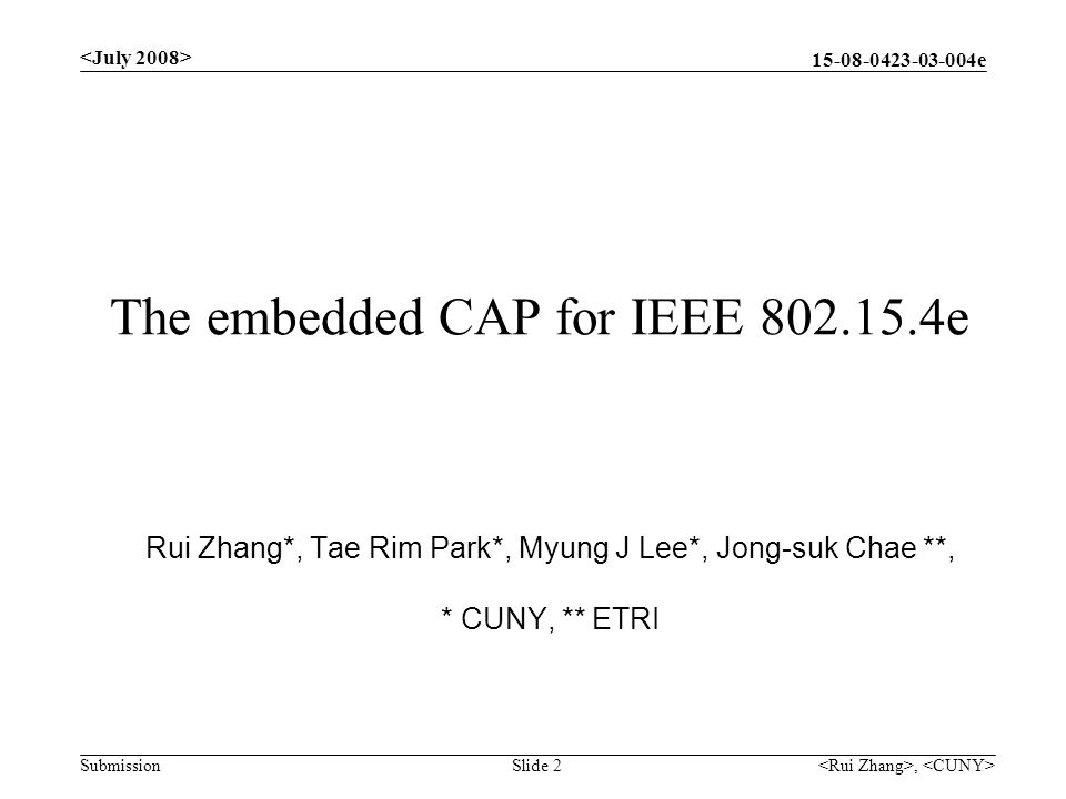 e SubmissionSlide 2 The embedded CAP for IEEE e Rui Zhang*, Tae Rim Park*, Myung J Lee*, Jong-suk Chae **, * CUNY, ** ETRI,