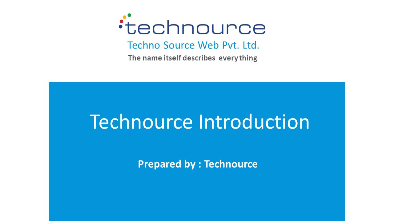 your LOGO   Technource Introduction Prepared by : Technource Techno Source Web Pvt.