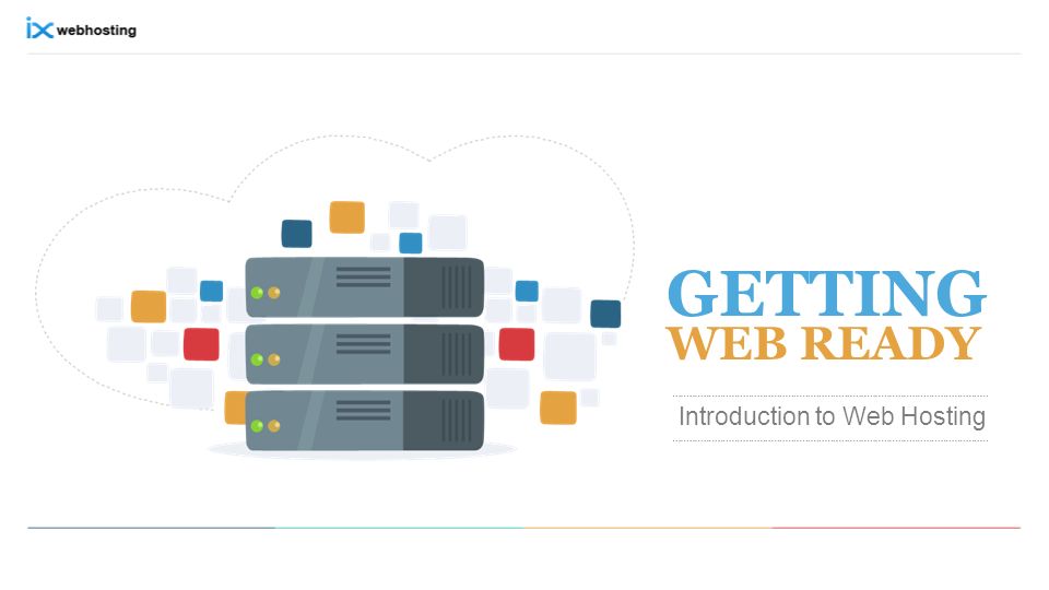 GETTING WEB READY Introduction to Web Hosting