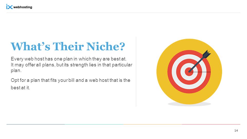 What’s Their Niche. Every web host has one plan in which they are best at.