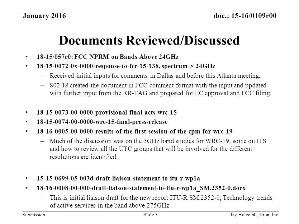 doc.: 15-16/0109r00 Submission Documents Reviewed/Discussed 18-15/057r0: FCC NPRM on Bands Above 24GHz x-0000-response-to-fcc , spectrum > 24GHz –Received initial inputs for comments in Dallas and before this Atlanta meeting.