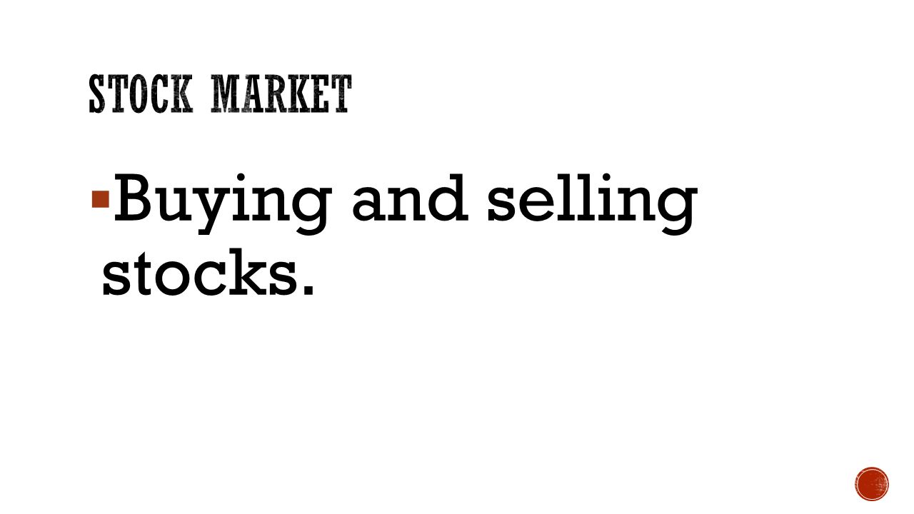  Buying and selling stocks.