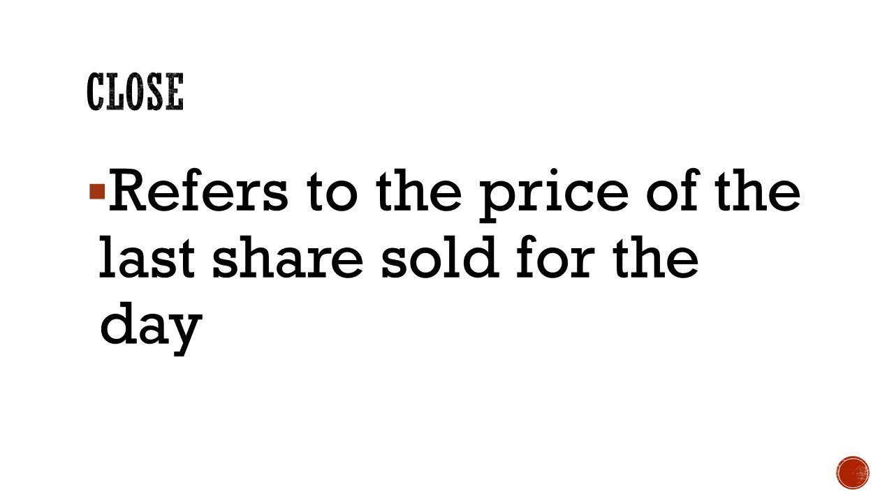  Refers to the price of the last share sold for the day