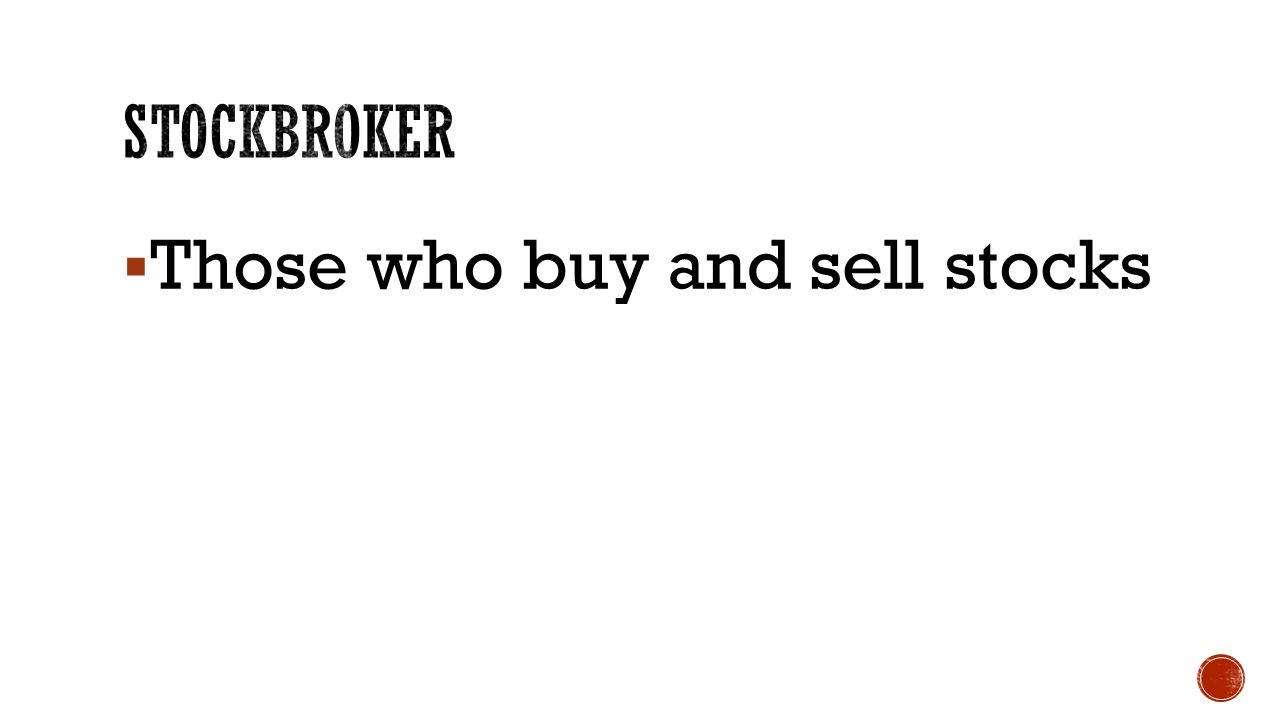  Those who buy and sell stocks