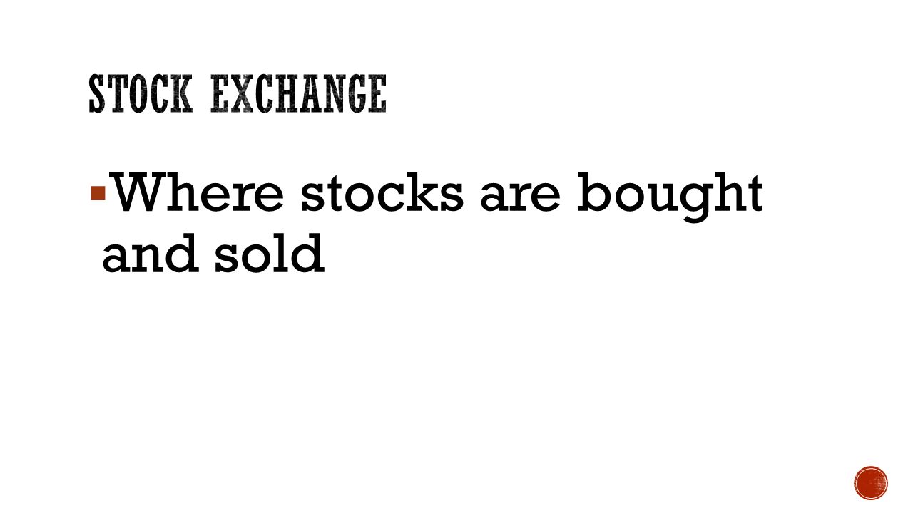  Where stocks are bought and sold