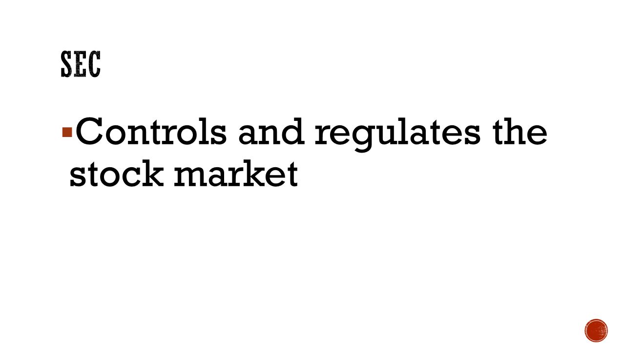  Controls and regulates the stock market