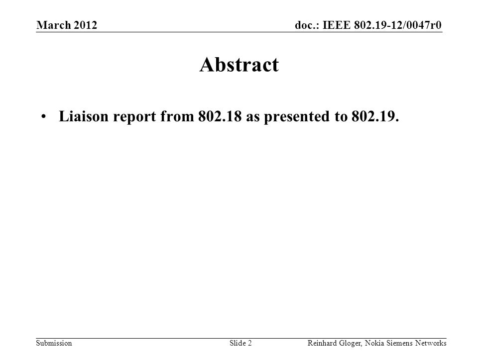 doc.: IEEE /0047r0 Submission March 2012 Reinhard Gloger, Nokia Siemens NetworksSlide 2 Abstract Liaison report from as presented to