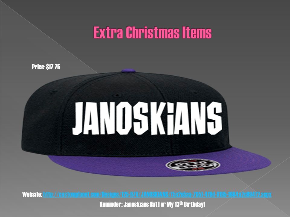 Website:   Price: $17.75 Reminder: Janoskians Hat For My 13 th Birthday!