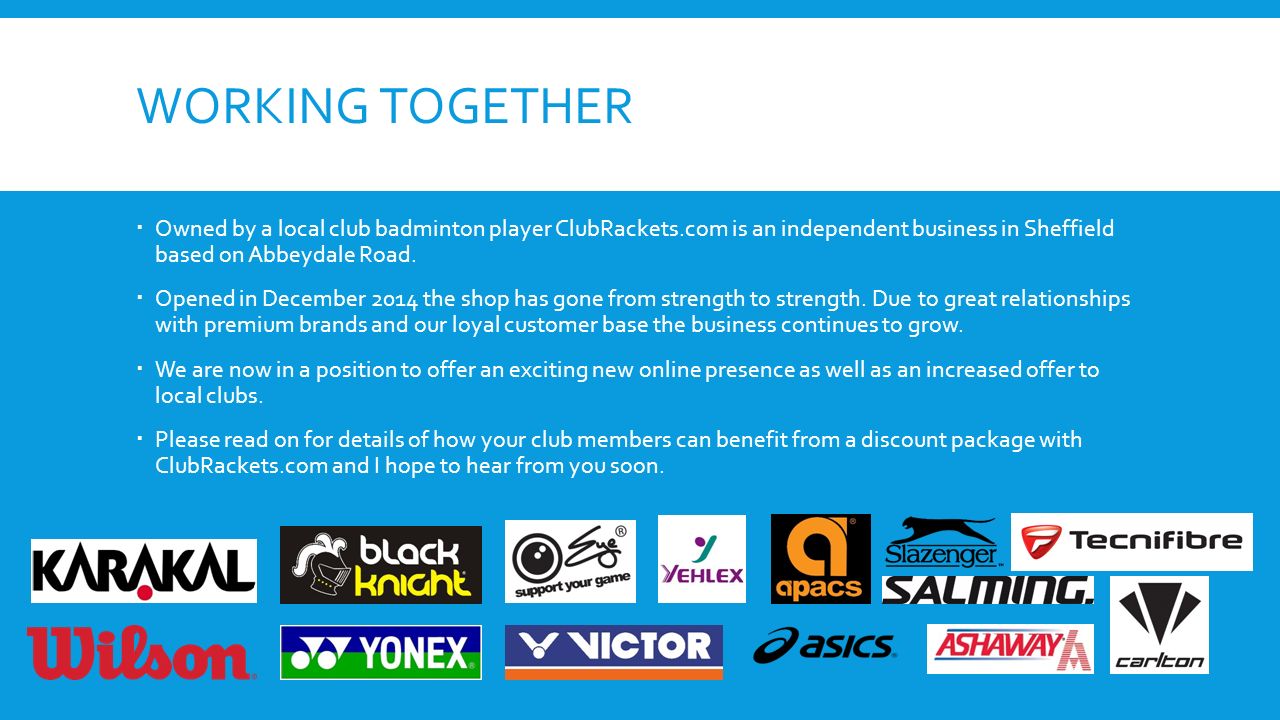 WORKING TOGETHER  Owned by a local club badminton player ClubRackets.com is an independent business in Sheffield based on Abbeydale Road.