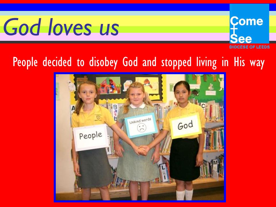 God loves us People decided to disobey God and stopped living in His way