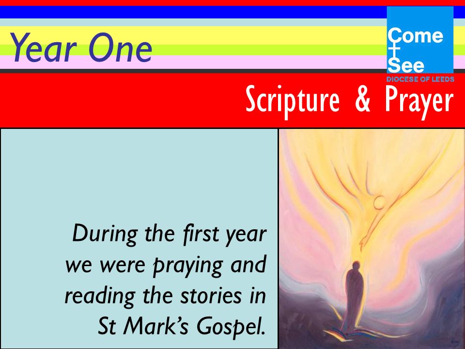Year One Scripture & Prayer During the first year we were praying and reading the stories in St Mark’s Gospel.