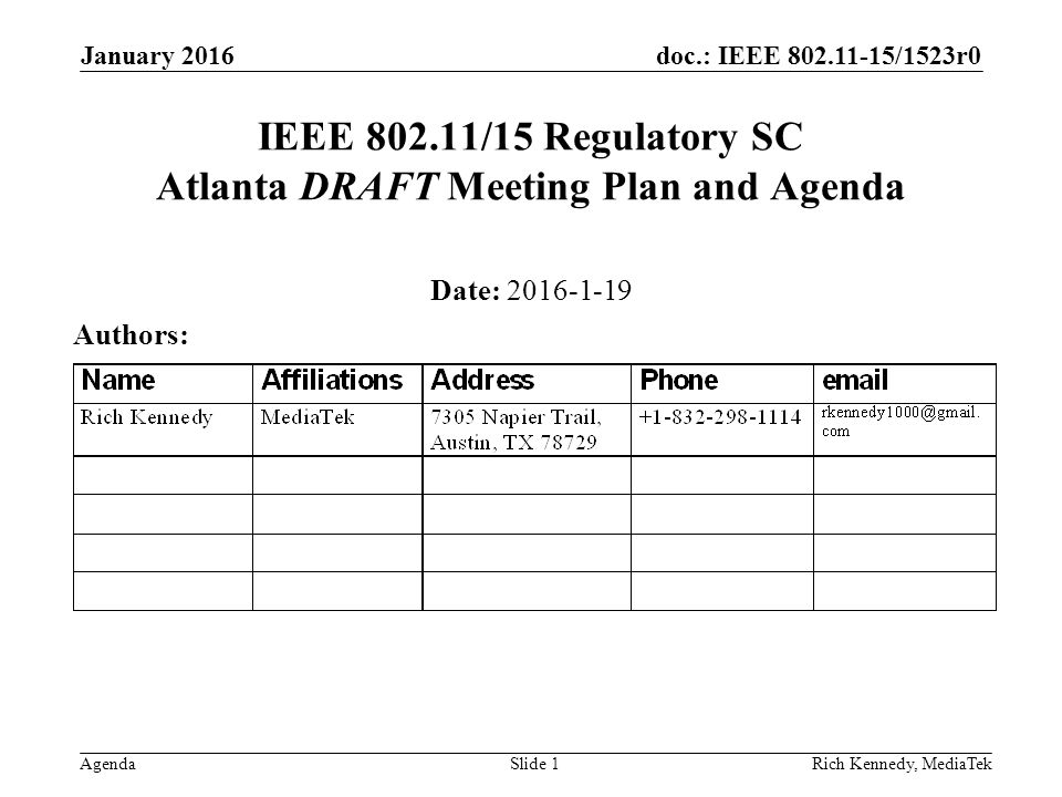 doc.: IEEE /1523r0 AgendaRich Kennedy, MediaTek IEEE /15 Regulatory SC Atlanta DRAFT Meeting Plan and Agenda Date: Authors: January 2016 Slide 1