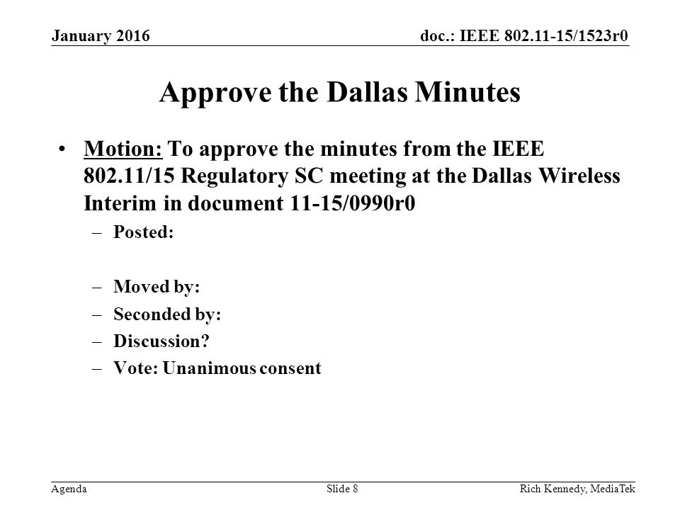 doc.: IEEE /1523r0 Agenda Approve the Dallas Minutes Motion: To approve the minutes from the IEEE /15 Regulatory SC meeting at the Dallas Wireless Interim in document 11-15/0990r0 –Posted: –Moved by: –Seconded by: –Discussion.