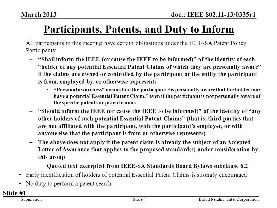 doc.: IEEE /0335r1 SubmissionEldad Perahia, Intel CorporationSlide 7 Participants, Patents, and Duty to Inform All participants in this meeting have certain obligations under the IEEE-SA Patent Policy.