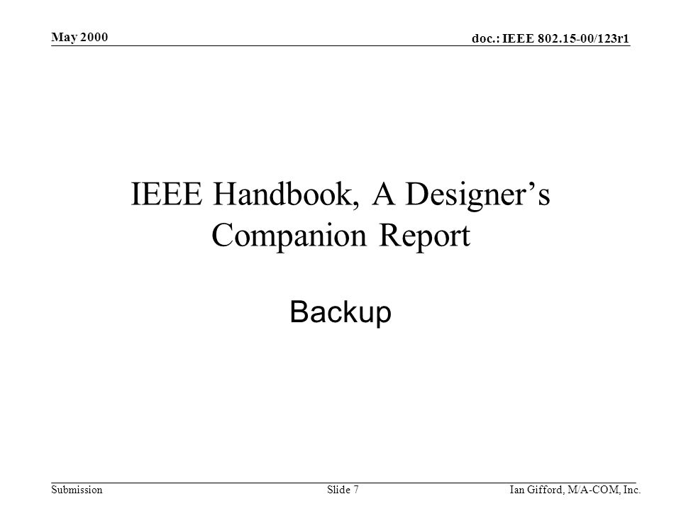 doc.: IEEE /123r1 Submission May 2000 Ian Gifford, M/A-COM, Inc.Slide 7 IEEE Handbook, A Designer’s Companion Report Backup
