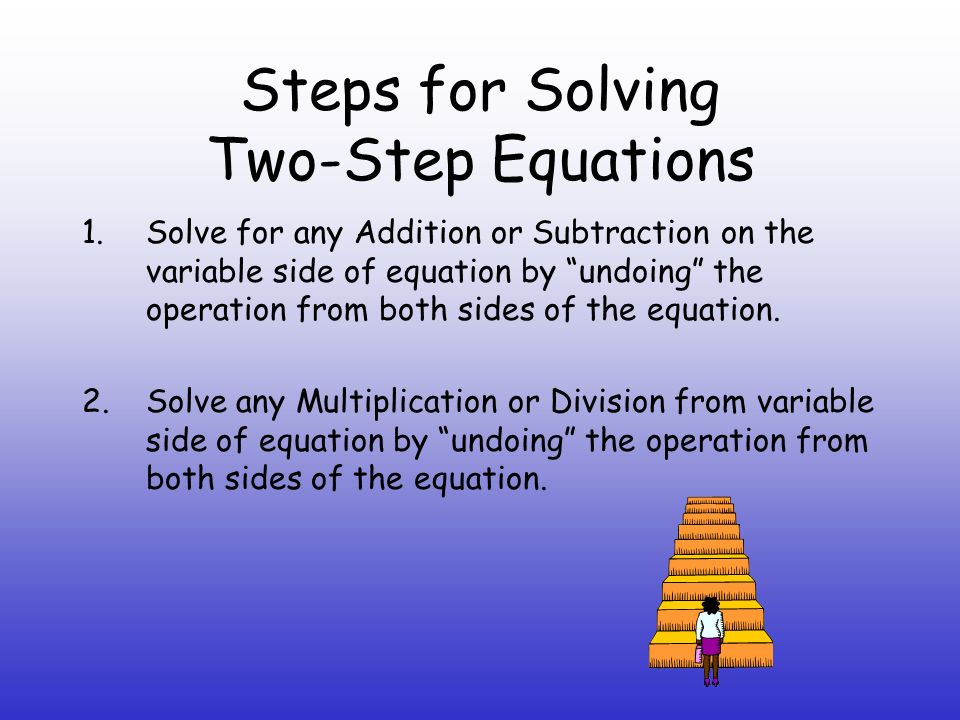 Examples of Two-Step Equations a)3x – 5 = 16 b)y + 3 = 12 4 a)5n + 4 = 6 b)n – 6 = 4 2