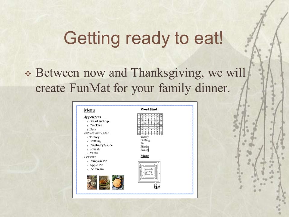 Getting ready to eat!  Between now and Thanksgiving, we will create FunMat for your family dinner.