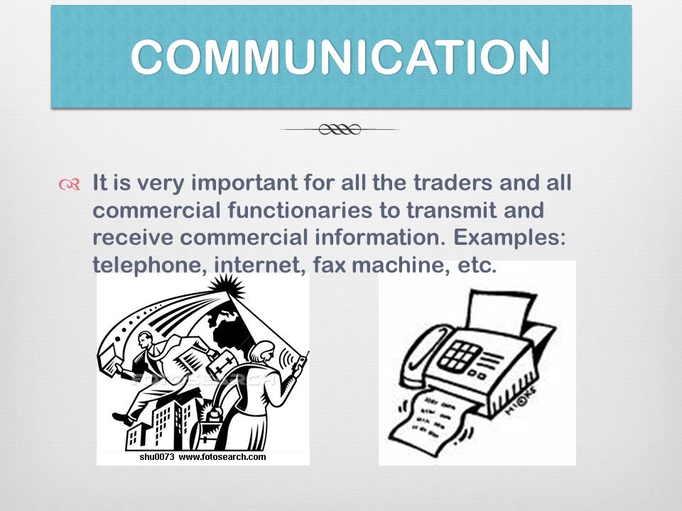COMMUNICATIONCOMMUNICATION  It is very important for all the traders and all commercial functionaries to transmit and receive commercial information.