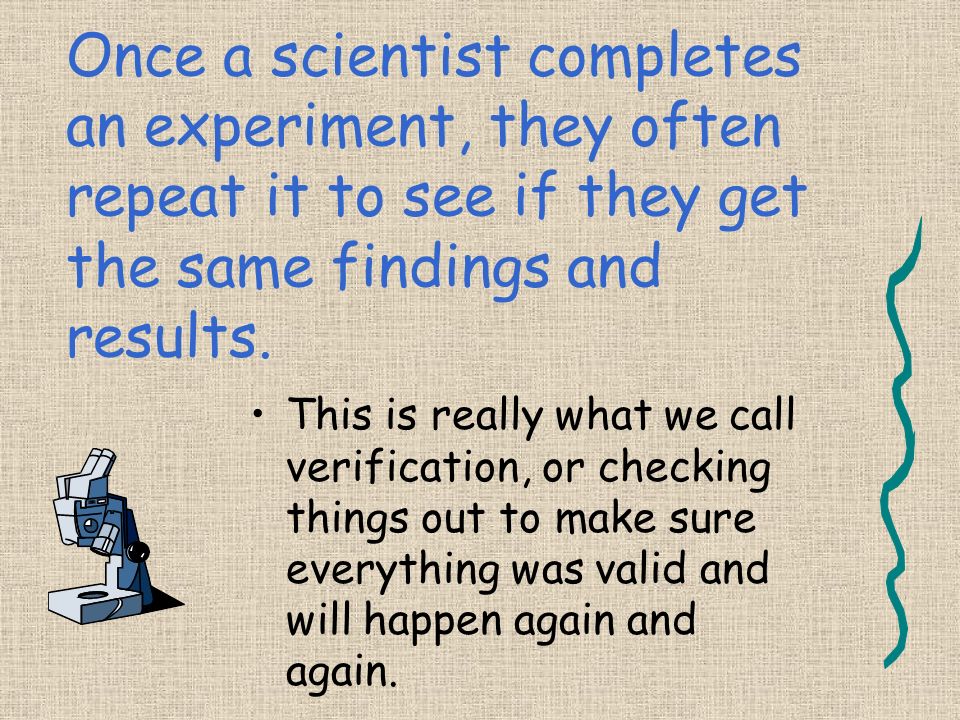 A key to experimentation is observing what happens and writing it down.
