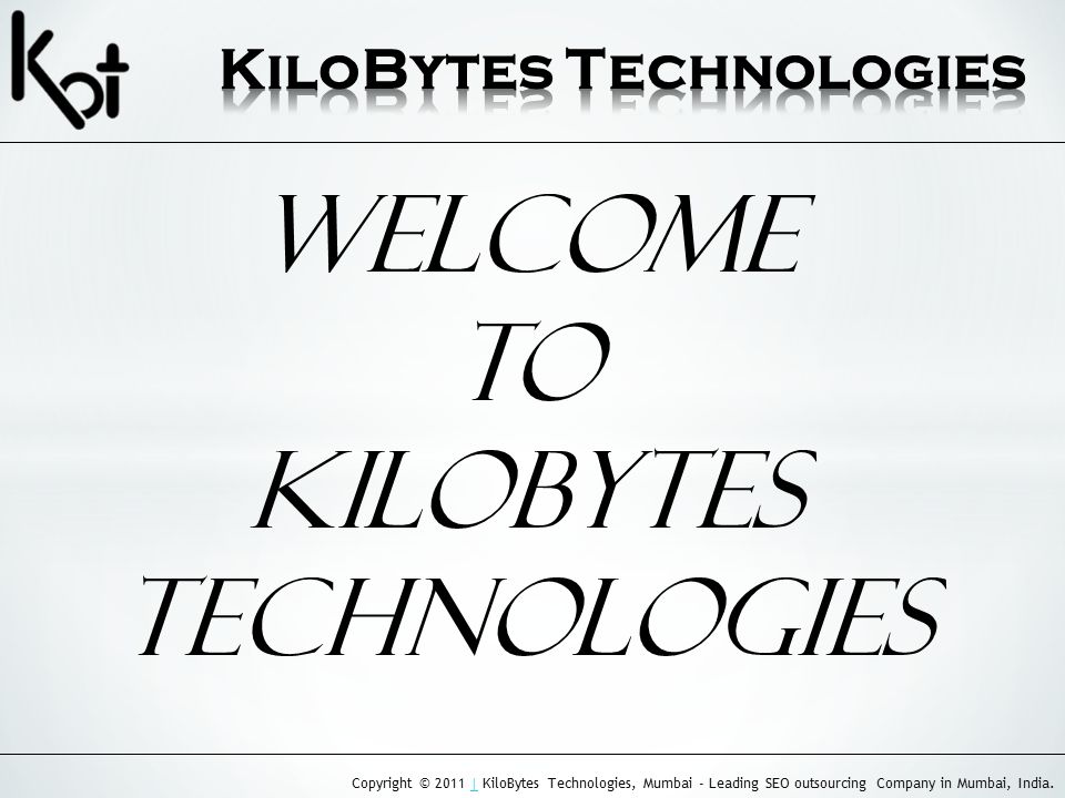 Copyright © 2011 | KiloBytes Technologies, Mumbai - Leading SEO outsourcing Company in Mumbai, India.| Welcome to Kilobytes Technologies