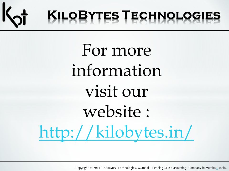 Copyright © 2011 | KiloBytes Technologies, Mumbai - Leading SEO outsourcing Company in Mumbai, India., For more information visit our website :